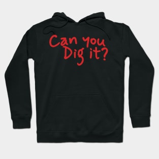 Can You Dig It - Hand Write Hoodie